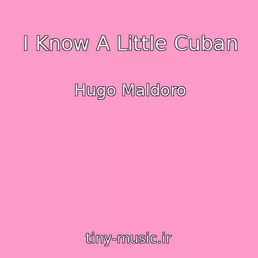 کاور آهنگ I Know A Little Cuban از Hugo Maldoro