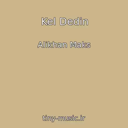 کاور آهنگ Kel Dedin از Alikhan Maks