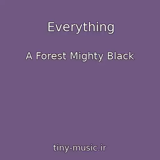 کاور آهنگ Everything از A Forest Mighty Black
