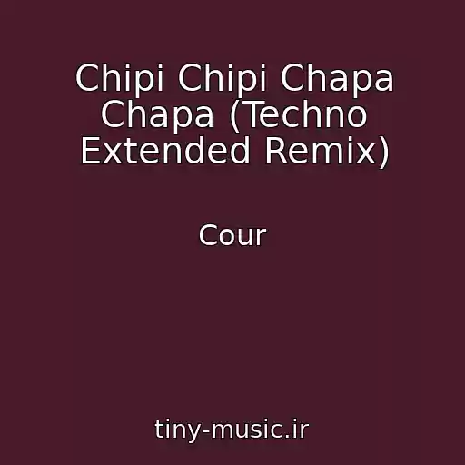 کاور آهنگ Chipi Chipi Chapa Chapa (Techno Extended Remix) از Cour