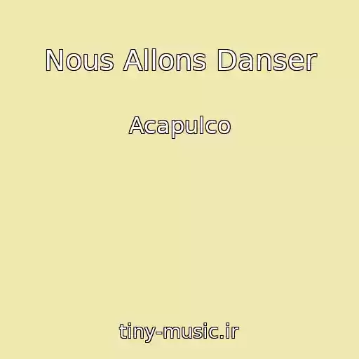 کاور آهنگ Nous Allons Danser از Acapulco