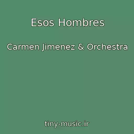 کاور آهنگ Esos Hombres از Carmen Jimenez & Orchestra