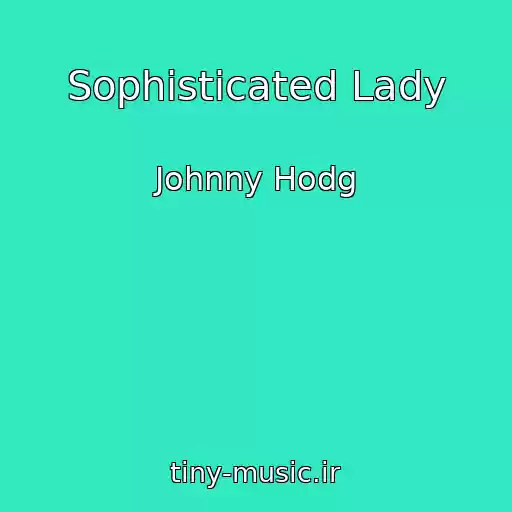 کاور آهنگ Sophisticated Lady از Johnny Hodg