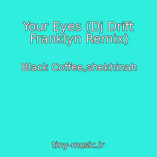 کاور آهنگ Your Eyes (Dj Drift Franklyn Remix) از Black Coffee,shekhinah