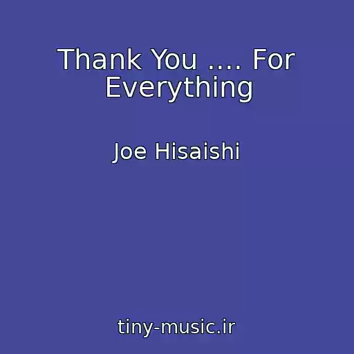 کاور آهنگ Thank You .... For Everything از Joe Hisaishi