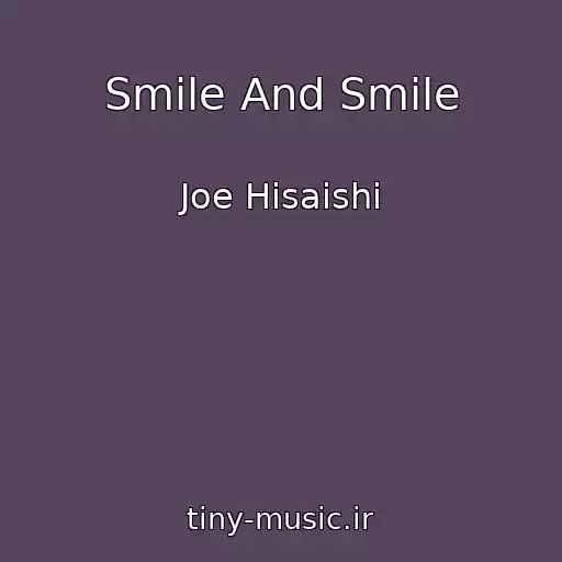 کاور آهنگ Smile And Smile از Joe Hisaishi