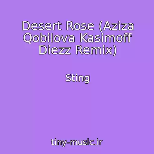 کاور آهنگ Desert Rose (Aziza Qobilova Kasimoff Diezz Remix) از Sting