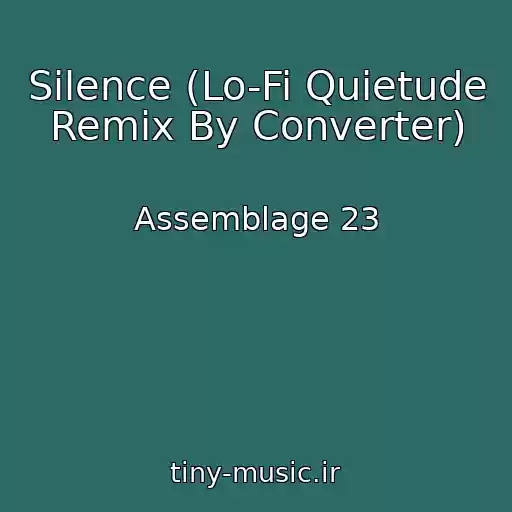 کاور آهنگ Silence (Lo-Fi Quietude Remix By Converter) از Assemblage 23