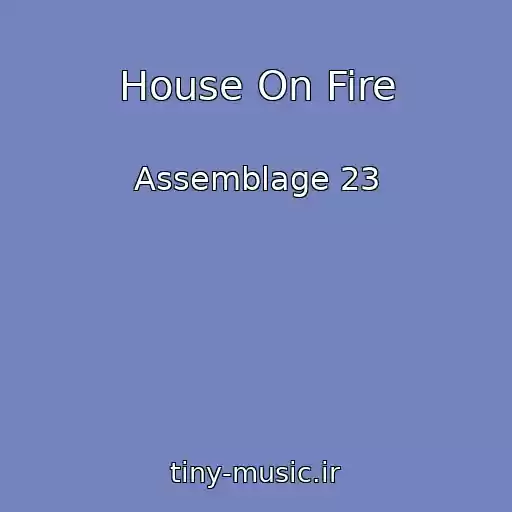 کاور آهنگ House On Fire از Assemblage 23