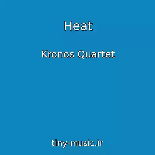 کاور آهنگ Heat از Kronos Quartet