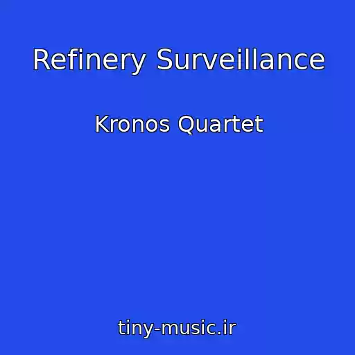 کاور آهنگ Refinery Surveillance از Kronos Quartet