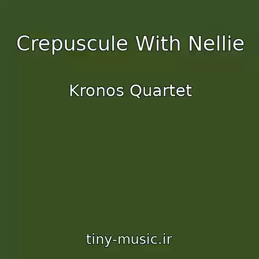 کاور آهنگ Crepuscule With Nellie از Kronos Quartet