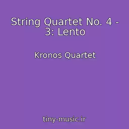کاور آهنگ String Quartet No. 4 - 3: Lento از Kronos Quartet