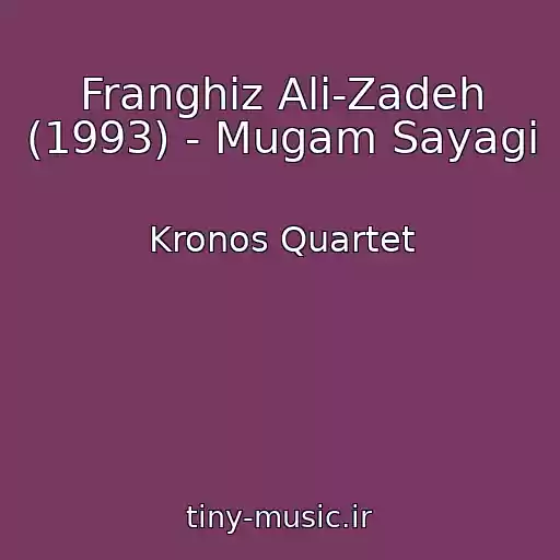 کاور آهنگ Franghiz Ali-Zadeh (1993) - Mugam Sayagi از Kronos Quartet