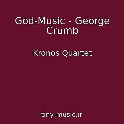 کاور آهنگ God-Music - George Crumb از Kronos Quartet