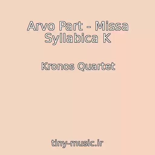کاور آهنگ Arvo Part - Missa Syllabica K از Kronos Quartet