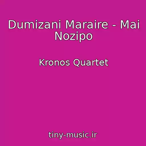 کاور آهنگ Dumizani Maraire - Mai Nozipo از Kronos Quartet