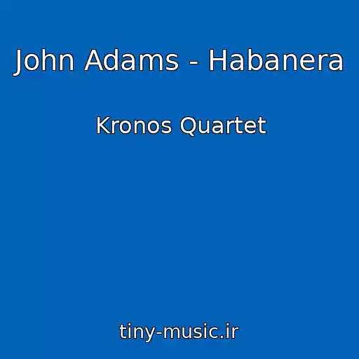 کاور آهنگ John Adams - Habanera از Kronos Quartet