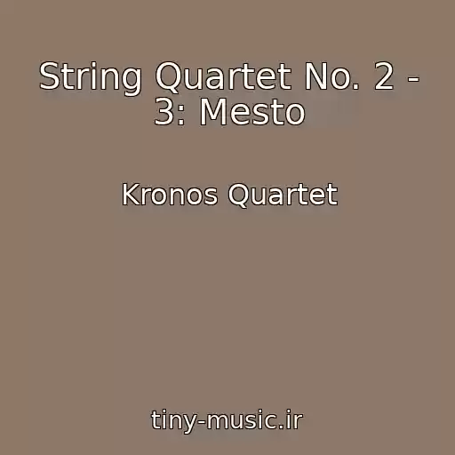 کاور آهنگ String Quartet No. 2 - 3: Mesto از Kronos Quartet