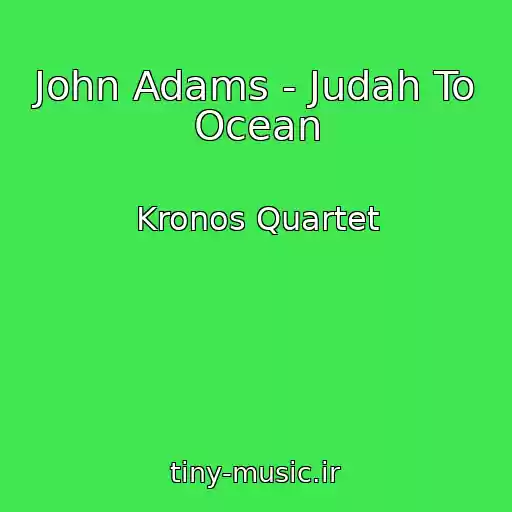 کاور آهنگ John Adams - Judah To Ocean از Kronos Quartet