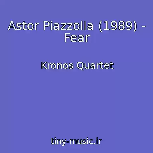 کاور آهنگ Astor Piazzolla (1989) - Fear از Kronos Quartet