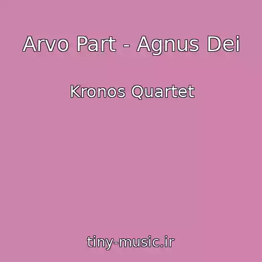 کاور آهنگ Arvo Part - Agnus Dei از Kronos Quartet
