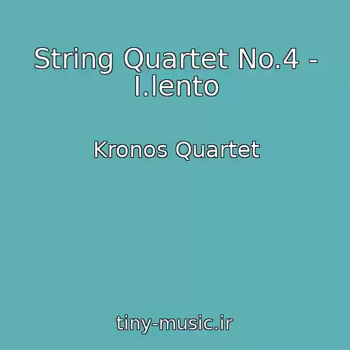 کاور آهنگ String Quartet No.4 - I.lento از Kronos Quartet