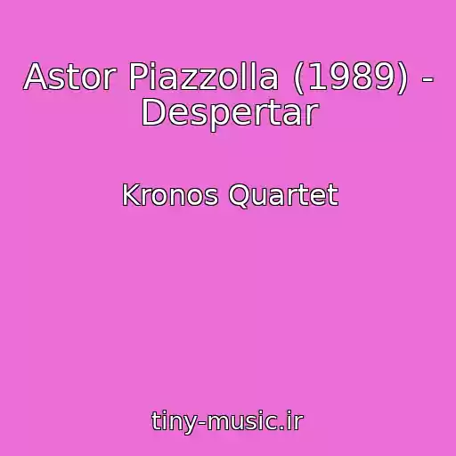 کاور آهنگ Astor Piazzolla (1989) - Despertar از Kronos Quartet