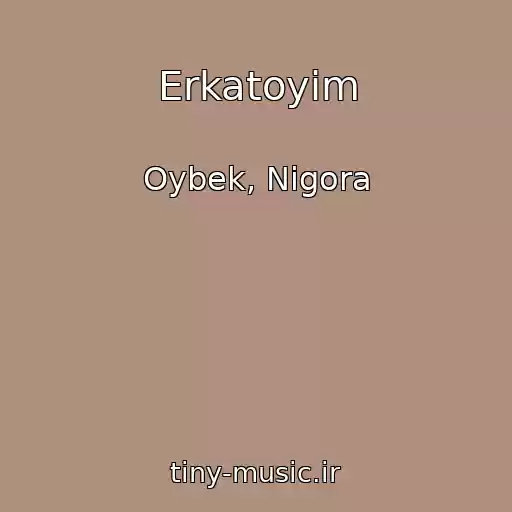 کاور آهنگ Erkatoyim از Oybek, Nigora