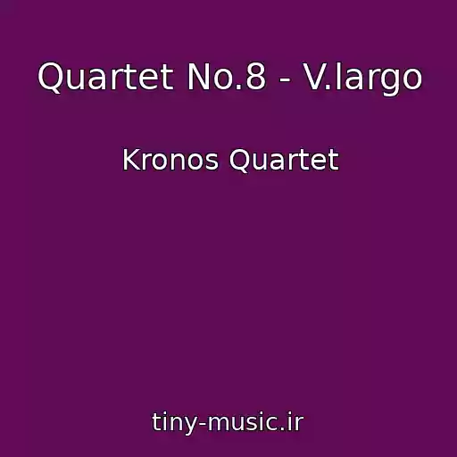 کاور آهنگ Quartet No.8 - V.largo از Kronos Quartet