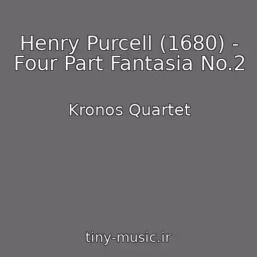 کاور آهنگ Henry Purcell (1680) - Four Part Fantasia No.2 از Kronos Quartet