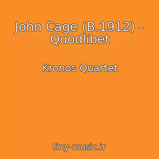 کاور آهنگ John Cage (B.1912) - Quodlibet از Kronos Quartet