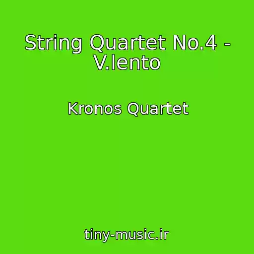 کاور آهنگ String Quartet No.4 - V.lento از Kronos Quartet
