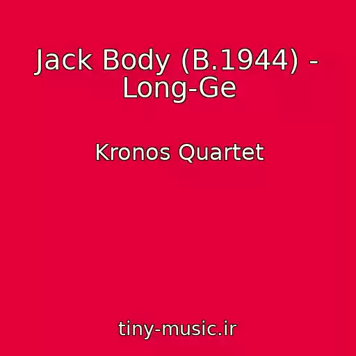 کاور آهنگ Jack Body (B.1944) - Long-Ge از Kronos Quartet