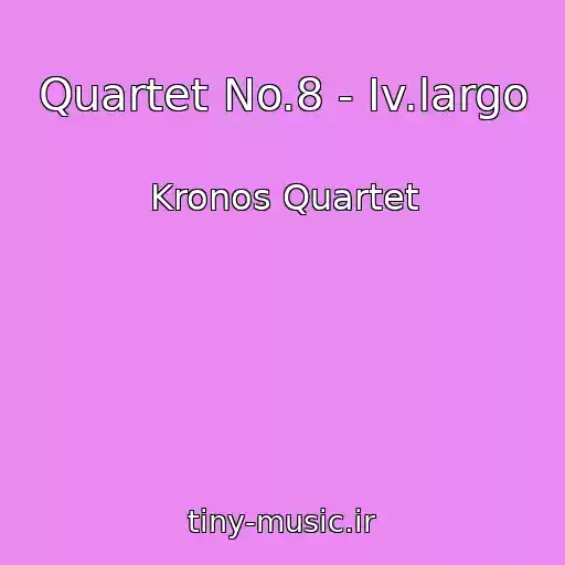 کاور آهنگ Quartet No.8 - Iv.largo از Kronos Quartet