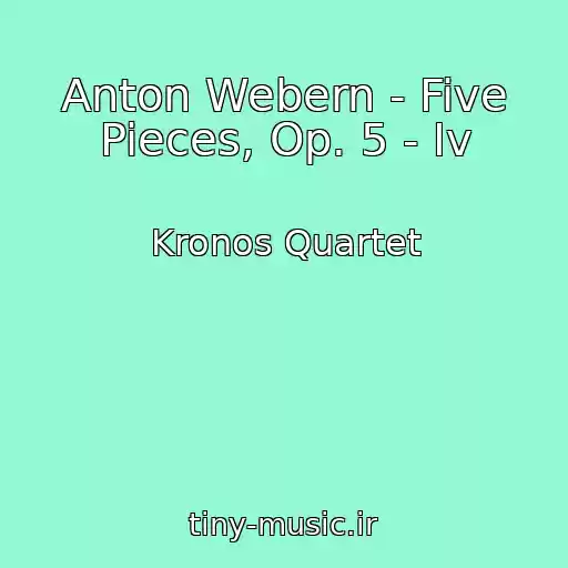 کاور آهنگ Anton Webern - Five Pieces, Op. 5 - Iv از Kronos Quartet