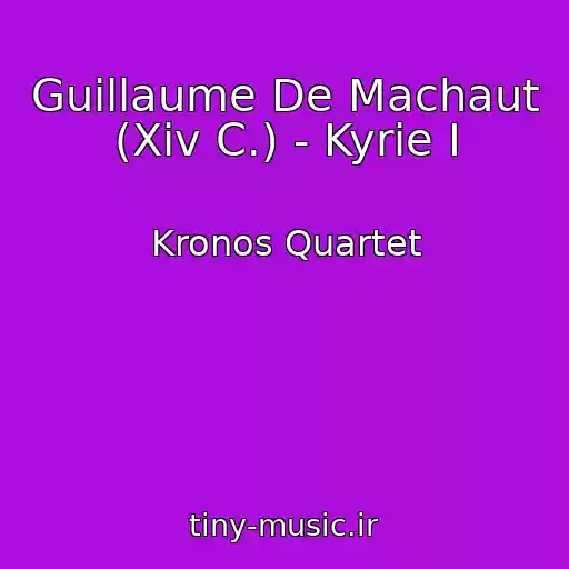 کاور آهنگ Guillaume De Machaut (Xiv C.) - Kyrie I از Kronos Quartet
