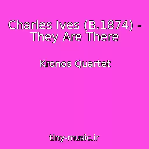 کاور آهنگ Charles Ives (B.1874) - They Are There از Kronos Quartet