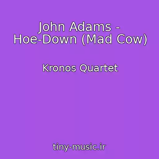 کاور آهنگ John Adams - Hoe-Down (Mad Cow) از Kronos Quartet