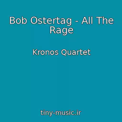 کاور آهنگ Bob Ostertag - All The Rage از Kronos Quartet