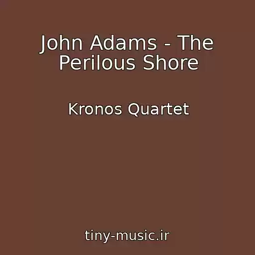 کاور آهنگ John Adams - The Perilous Shore از Kronos Quartet