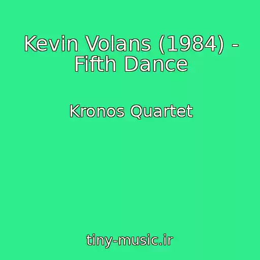 کاور آهنگ Kevin Volans (1984) - Fifth Dance از Kronos Quartet