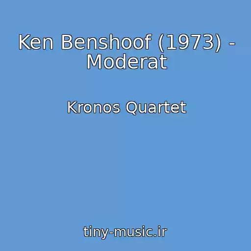 کاور آهنگ Ken Benshoof (1973) - Moderat از Kronos Quartet