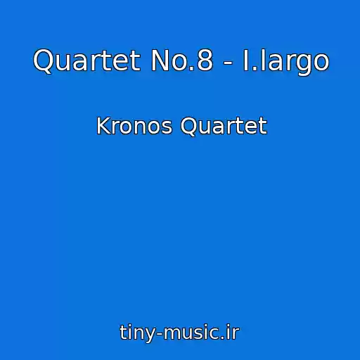 کاور آهنگ Quartet No.8 - I.largo از Kronos Quartet