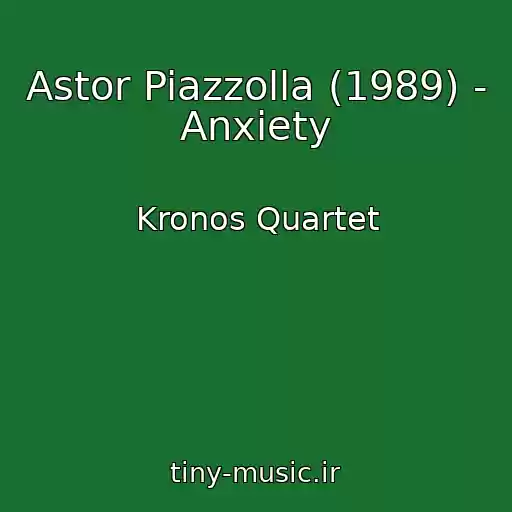 کاور آهنگ Astor Piazzolla (1989) - Anxiety از Kronos Quartet