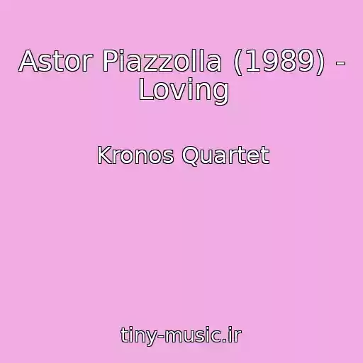 کاور آهنگ Astor Piazzolla (1989) - Loving از Kronos Quartet