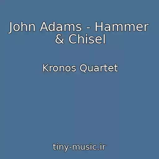 کاور آهنگ John Adams - Hammer & Chisel از Kronos Quartet