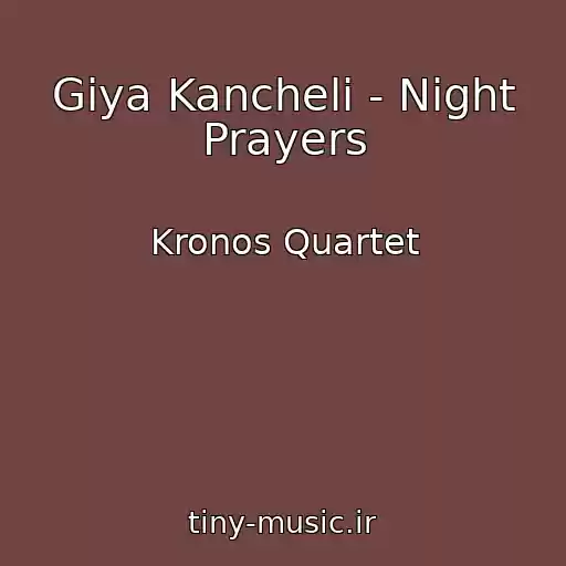 کاور آهنگ Giya Kancheli - Night Prayers از Kronos Quartet