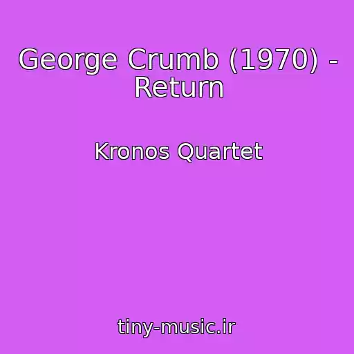 کاور آهنگ George Crumb (1970) - Return از Kronos Quartet