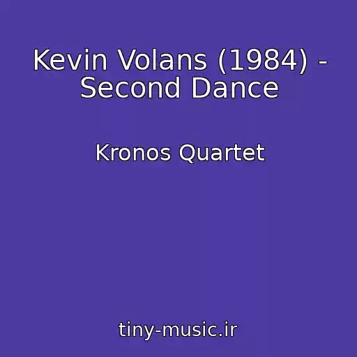 کاور آهنگ Kevin Volans (1984) - Second Dance از Kronos Quartet
